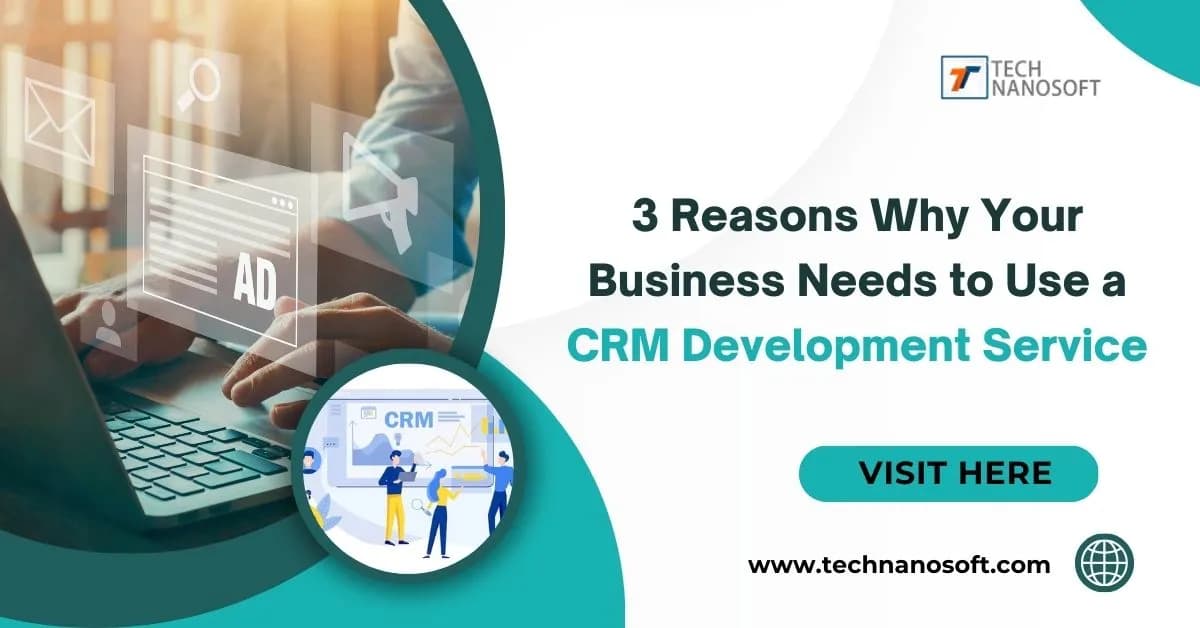 3 Reasons Why Your Business Needs to Use a CRM Development Service