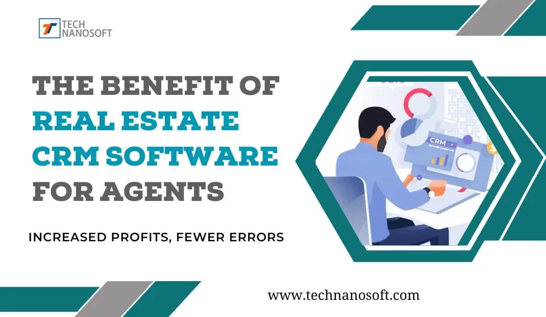 The benefit of Real Estate CRM Software for Agents: Increased Profits, Fewer Errors