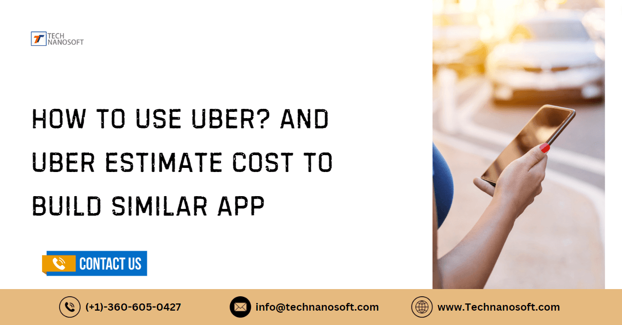 How to Use Uber? and Uber Estimate Cost to Build Similar App