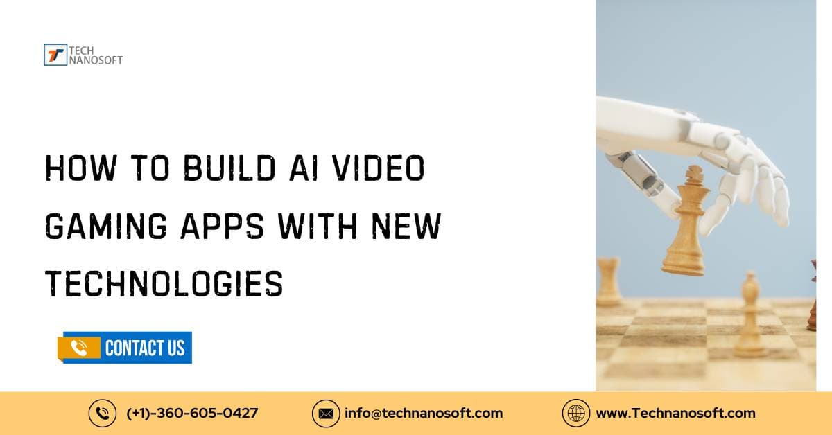 How To Build AI Video Gaming Apps with New Technologies?