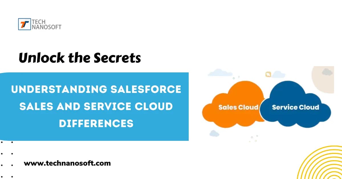 Unlock the Secrets: Understanding Salesforce Sales and Service Cloud Differences