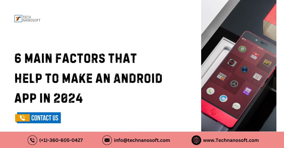 6 main factors that help to make an Android app in 2024