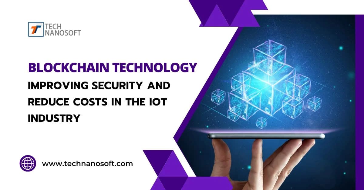 Blockchain Technology Improving Security and Reduce Costs In The IoT Industry