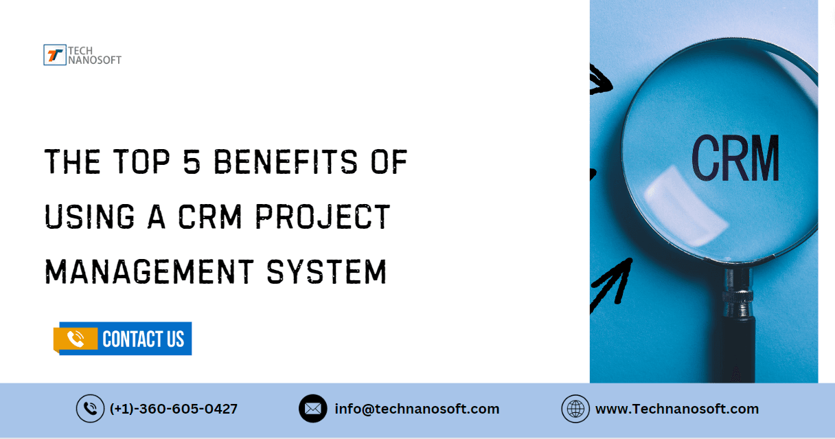 The Top 5 Benefits of Using a CRM Project Management System